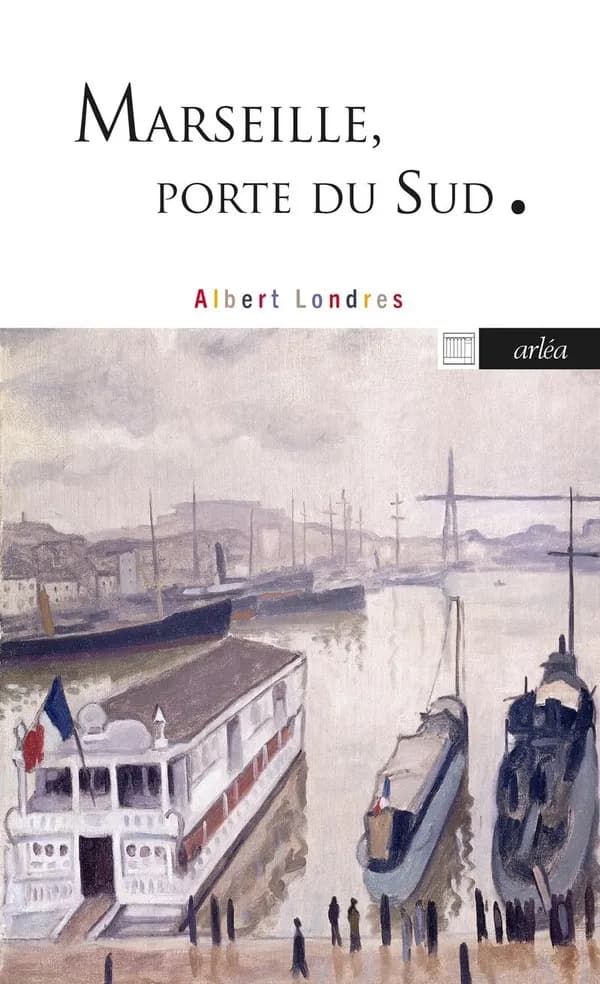 Marseille, porte du Sud ([Éd.] revue et augmentée) Albert Londres