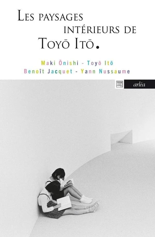 Les Paysages intérieurs de Toyo Ito
