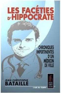 Les facéties d'Hippocrate : chroniques impertinentes d'un médecin de ville