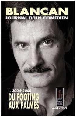 Blancan, journal d'un comédien. I, 2004-2006 : du footing aux palmes
