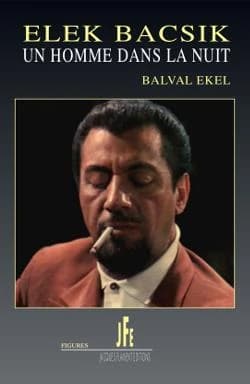 Elek Bacsik : un homme dans la nuit