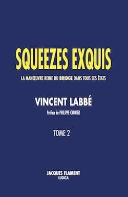 Squeezes exquis : la manoeuvre reine du bridge dans tous ses états. Tome 2
