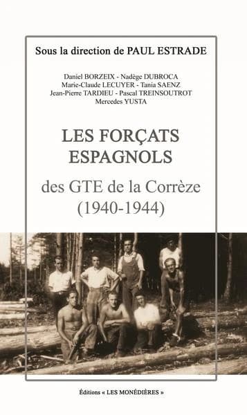 Les forçats espagnols des GTE de la Corrèze : 1940-1944 (Nouvelle éd. revue) sous la direction de Paul Estrade ; [par] Daniel Borzeix, Nadège Dubroca, Marie-Claude Lecuyer... [et al.]