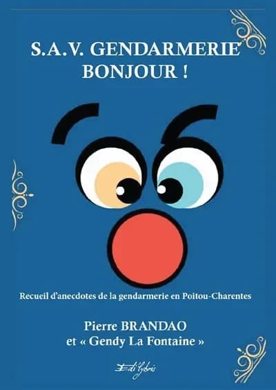 S.A.V. gendarmerie bonjour ! : recueil d'anecdotes de la gendarmerie en Poitou Charentes