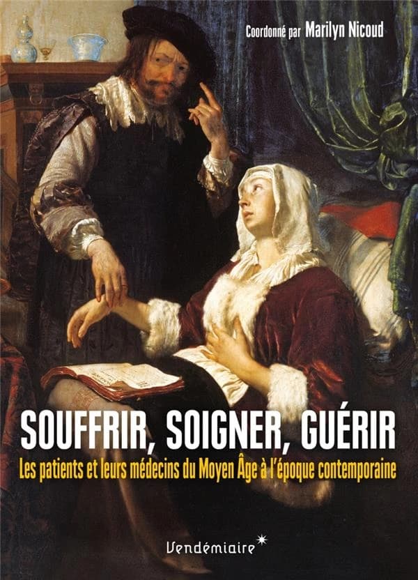 Souffrir, soigner, guérir : les patients et leurs médecins du Moyen âge à l'époque contemporaine