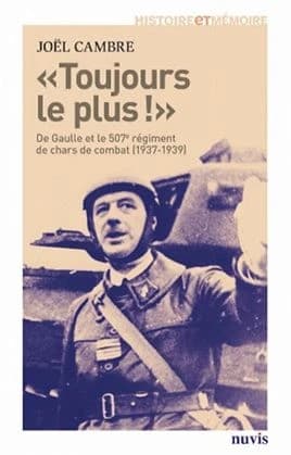 Toujours plus ! : de Gaulle et le 507e régiment de chars de combat, 1937-1939