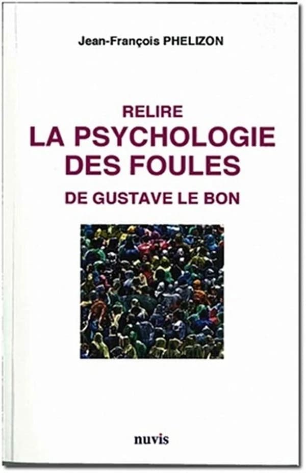 Relire la "Psychologie des foules" de Gustave Le Bon