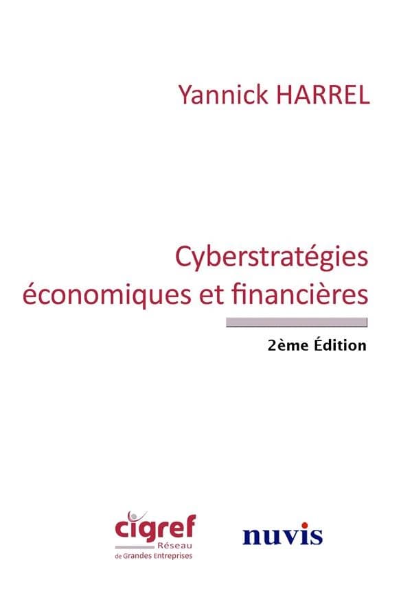 Cyberstratégies économiques et financières (2e éd.) Yannick Harrel ; [publié par le CIGREF]