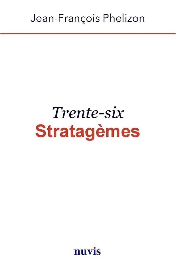 Trente-six stratagèmes (2e éd. entièrement revue et corrigée) [traduit et adapté du chinois par] Jean-François Phélizon