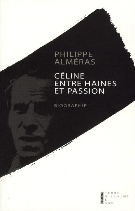 Céline : entre haines et passion (Éd. révisée par l'auteur) Philippe Alméras