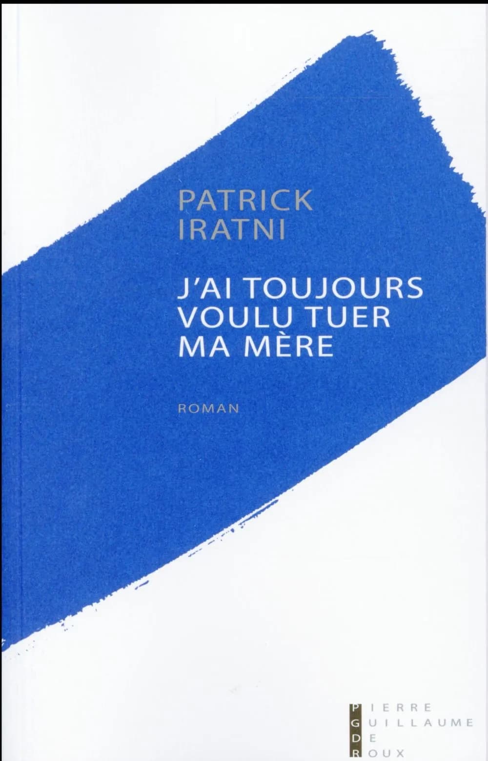 J'ai toujours voulu tuer ma mère : roman