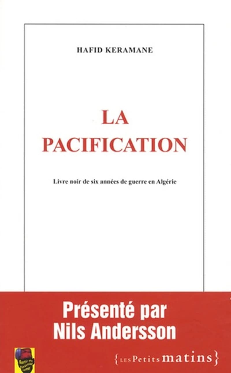 La pacification : livre noir de six années de guerre en Algérie