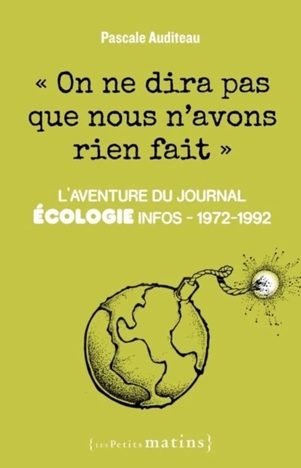 On ne dira pas que nous n'avons rien fait : l'aventure du journal "Écologie infos", 1972-1992