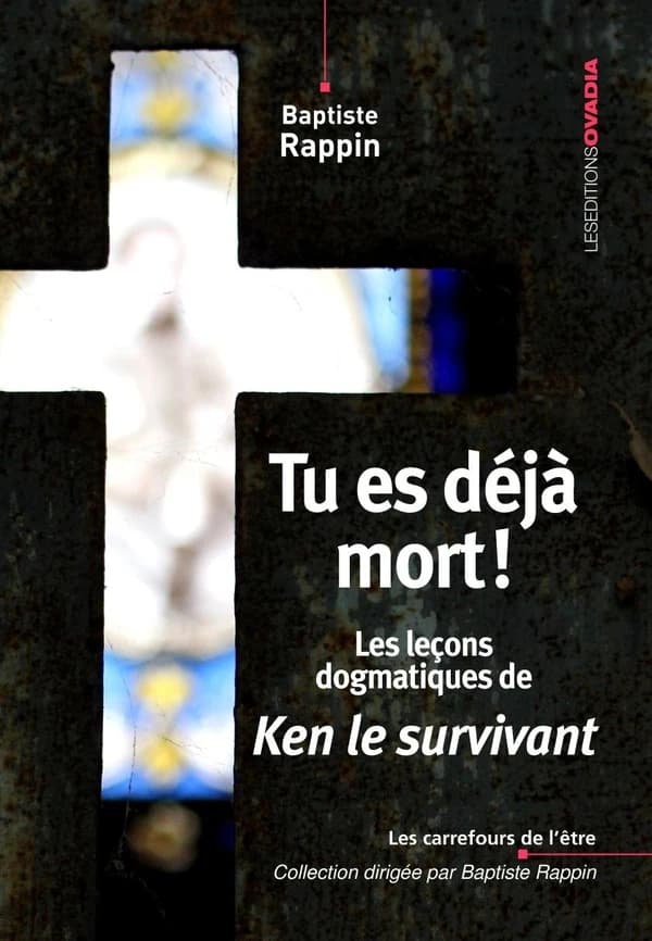 Tu es déjà mort ! : les leçons dogmatiques de "Ken le survivant"