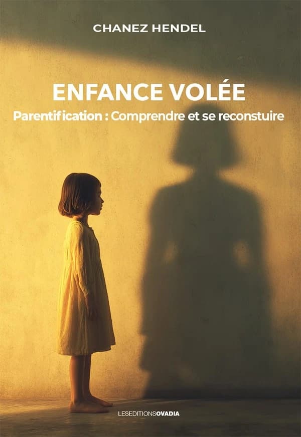 Enfance volée : Parentification : comprendre, guérir et se reconstruire