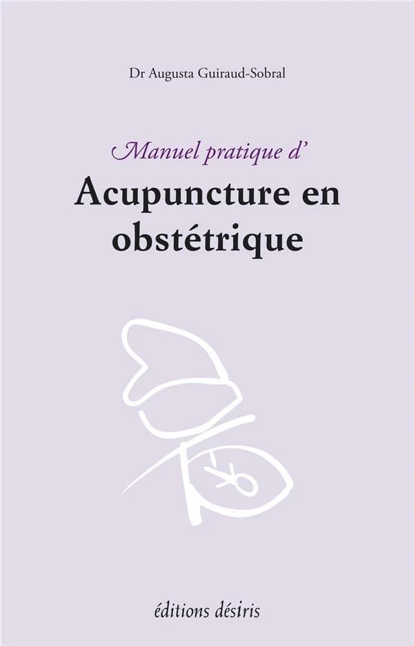 Manuel pratique d'acupuncture en obstétrique