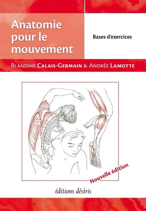 Anatomie pour le mouvement. Tome 2, Bases et exercices (Nouvelle édition) Blandine Calais-Germain, Andrée Lamotte
