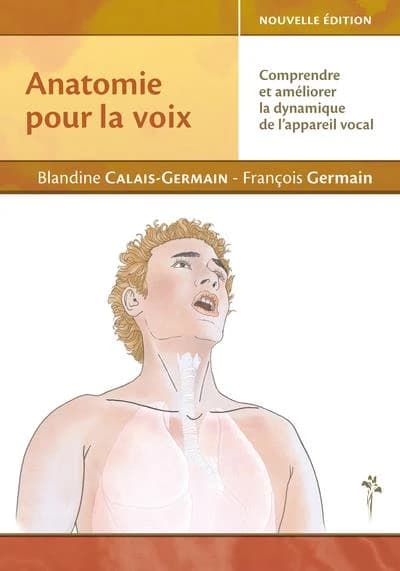 Anatomie pour la voix : comprendre et améliorer la dynamique de l'appareil vocal (Nouvelle éd.) Blandine Calais-Germain, François Germain