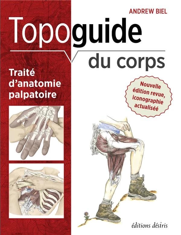 Topoguide du corps : sur les sentiers de découverte anatomique : traité d'anatomie palpatoire (3e éd. revue, iconographie actualisé) Andrew Biel,... ; illustrations de Robin Dorn,...