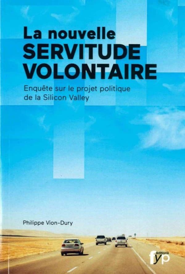 La nouvelle servitude volontaire : Enquête sur le projet politique de la Silicon Valley