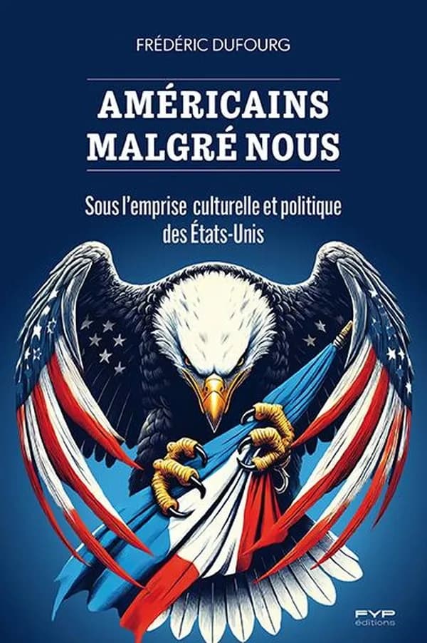 Américains malgré nous : Sous l emprise culturelle et politique des États-Unis