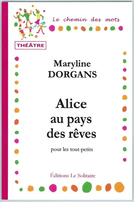 Alice au pays des rêves : scène brève pour les tout-petits (4e éd.) Maryline Dorgans