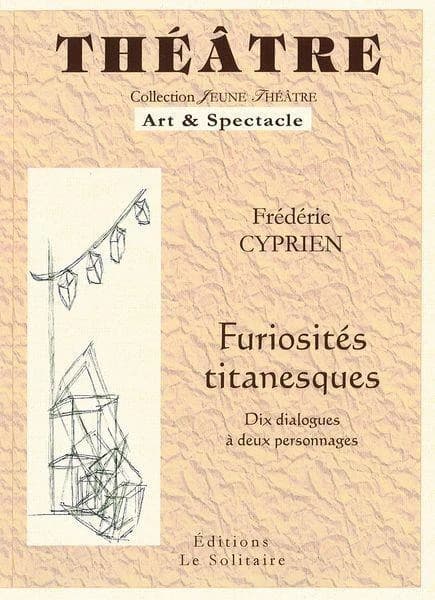 Furiosités titanesques : dix dialogues à deux personnages