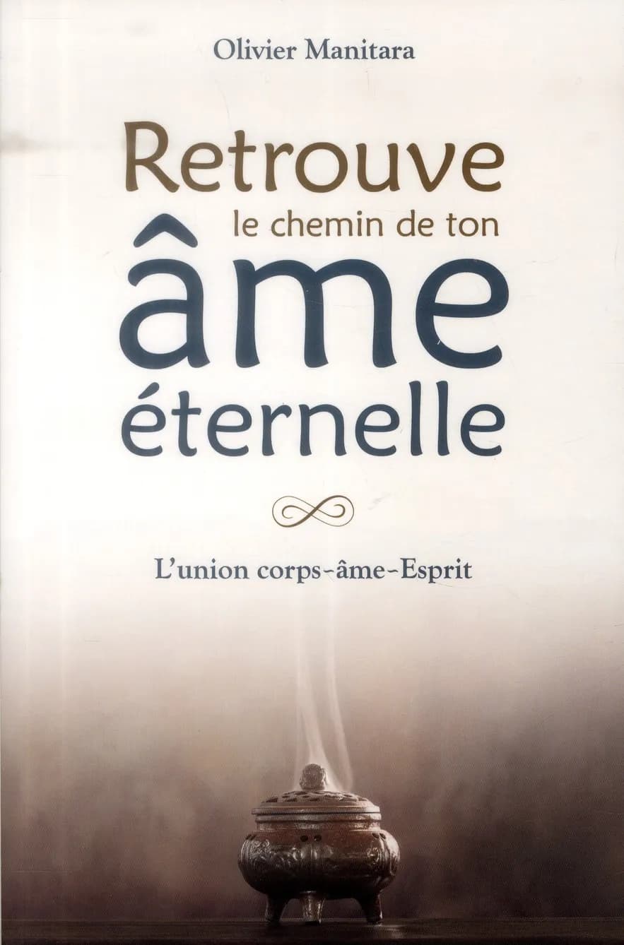Retrouve le chemin de ton âme éternelle : L'union corps-âme-esprit