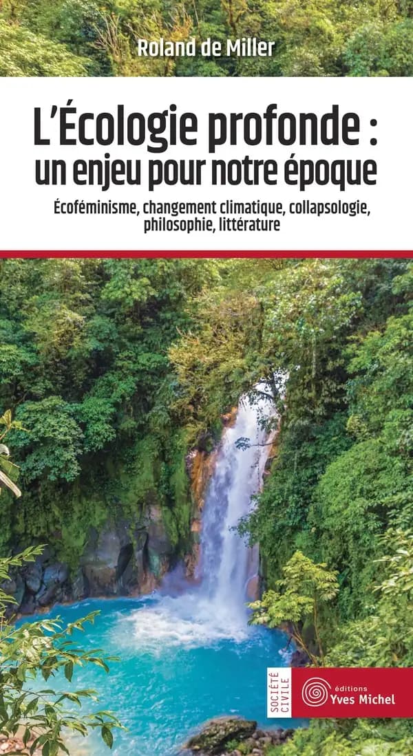 L'écologie profonde, un enjeu pour notre époque : [écoféminisme, changement climatique, collapsologie, philosophie, littérature]