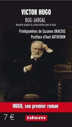 Bug-Jargal : roman (Réédition relue et correction de la graphie créole) Victor Hugo ; prolégomènes de Suzanne Dracius ; postface d'Axel Artheron