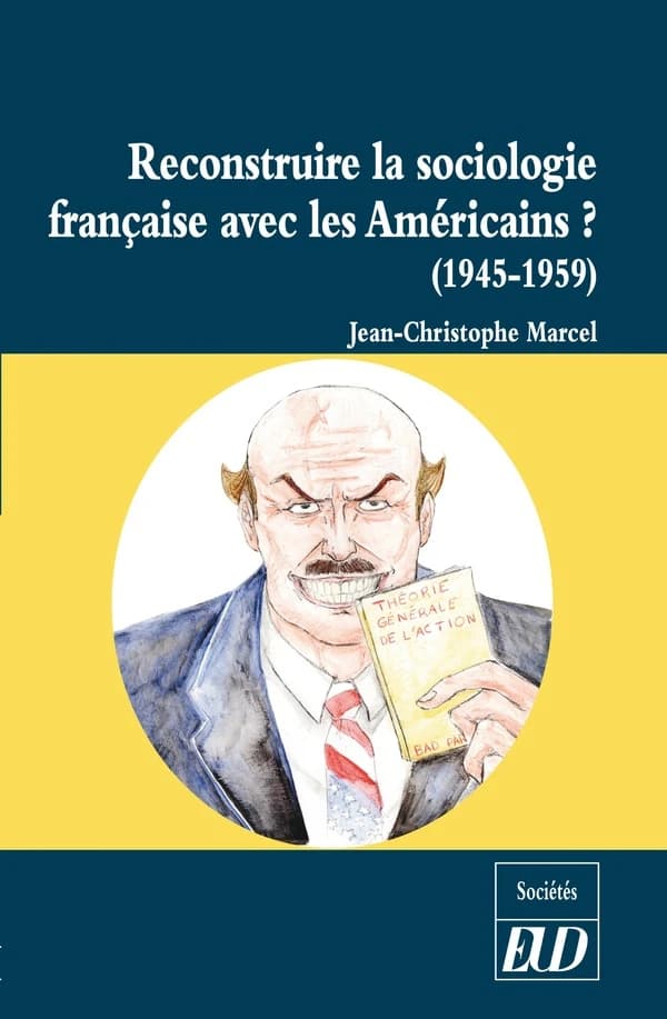 Reconstruire la sociologie française avec les Américains ? : la réception de la sociologie américaine en France, 1945-1959