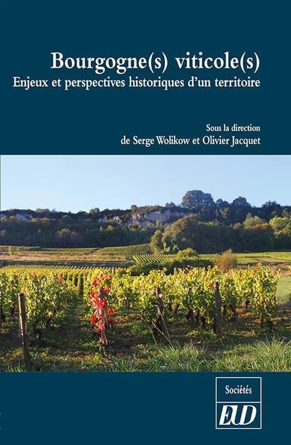 Bourgogne-s viticole-s : enjeux et perspectives historiques d'un territoire : [actes du colloque, 2-4 décembre 2015, Maison des sciences de l'homme, Dijon]