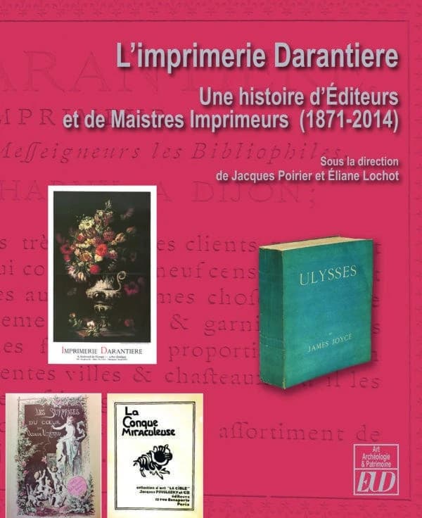 L'imprimerie Darantiere : une histoire d'éditeurs et de maistres imprimeurs (1871-2014)