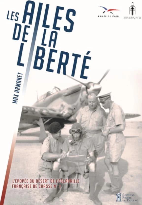 Les ailes de la liberté : l'épopée du désert de l'escadrille française de chasse n° 1 : l'histoire de la première unité militaire Compagnon de la Libération