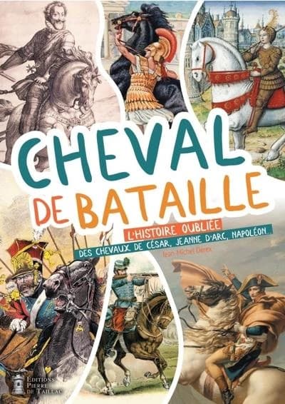 Cheval de bataille : l'histoire oubliée des chevaux de César, Jeanne d'Arc, Napoléon