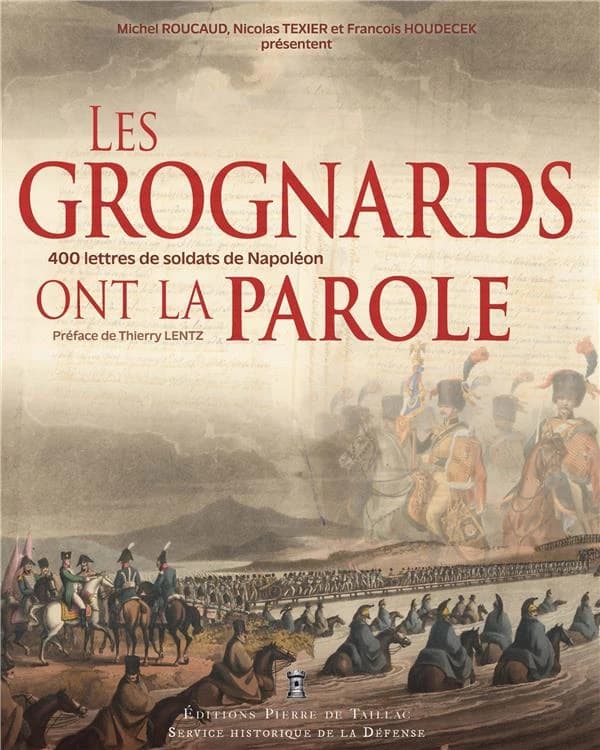 Les grognards ont la parole : correspondances inédites de soldats et officiers du Premier Empire conservées au Service historique de la défense, 1794-1815