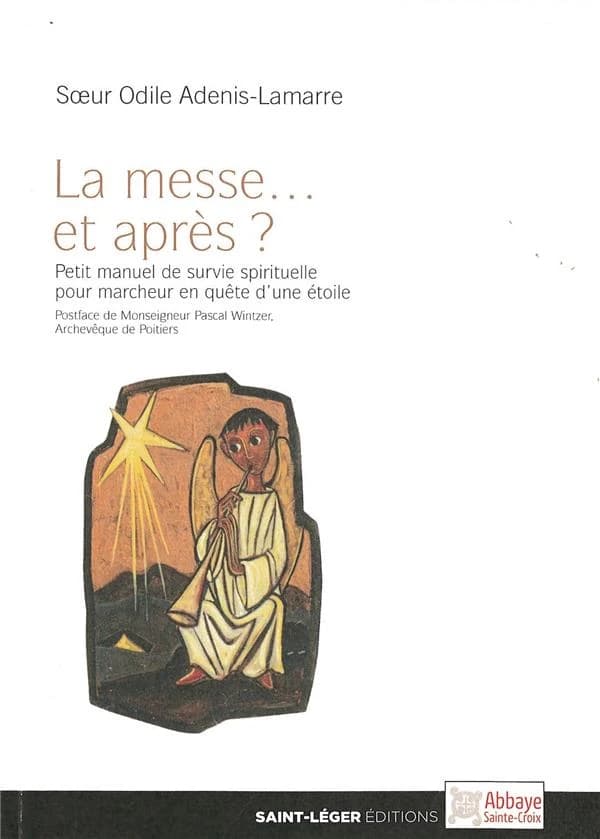 La messe, et après ? : petit manuel de survie spirituelle pour marcheur en quête d'une étoile