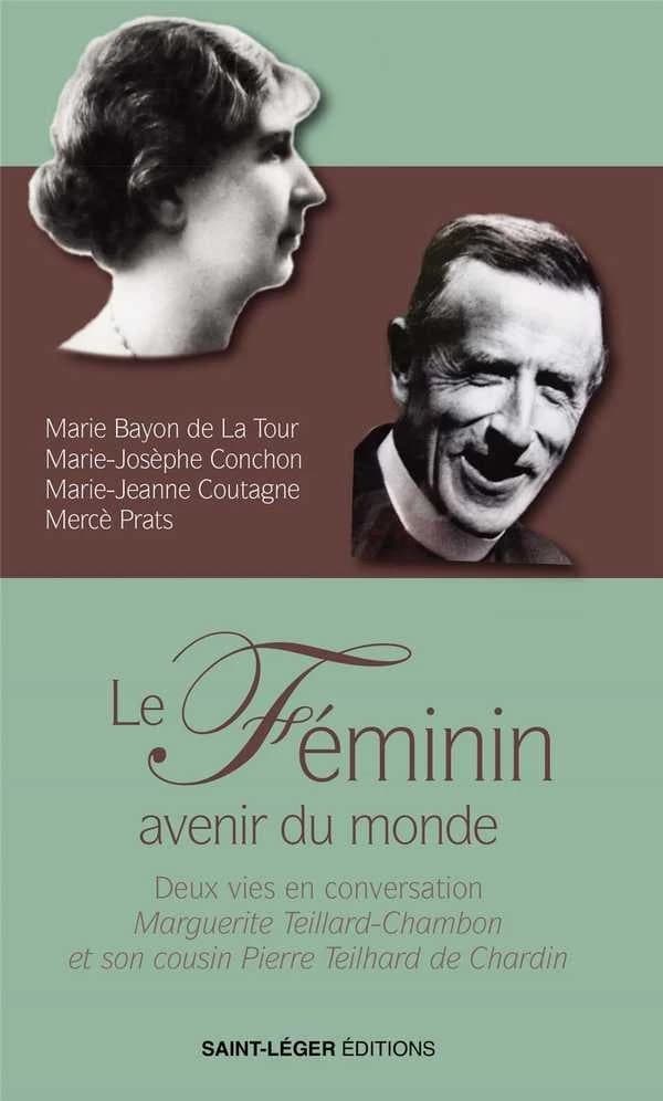 Le féminin, avenir du monde : deux vies en conversation, Marguerite Teillard-Chambon et son cousin Pierre Teilhard de Chardin