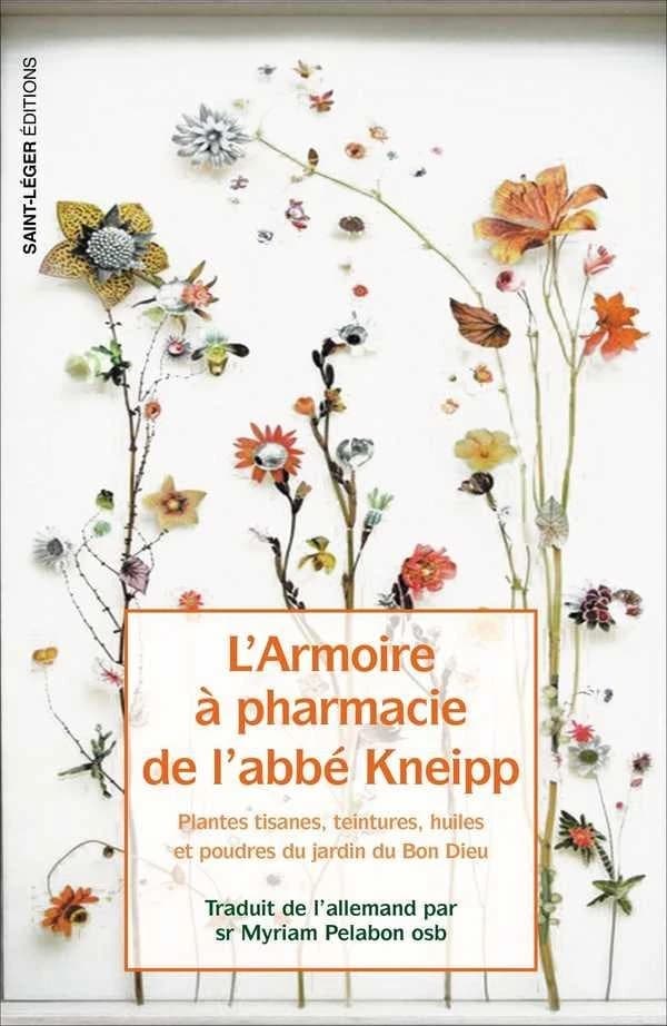 L'armoire à pharmacie de l'abbé Kneipp : plantes, tisanes, teintures, huiles et poudres du jardin du bon Dieu