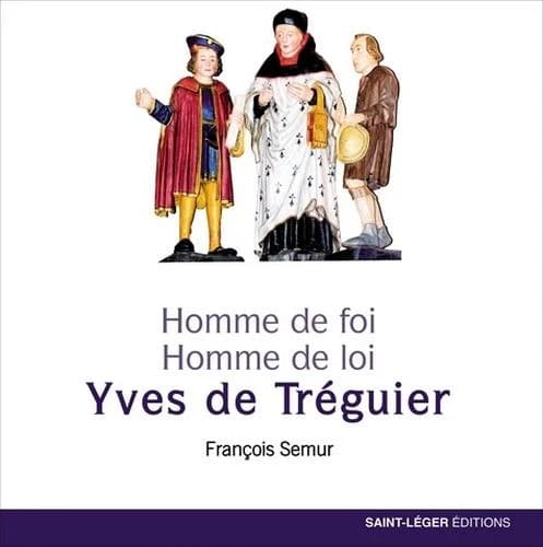 Yves de Tréguier, 1250-1303 : homme de foi, homme de loi : images et symboles d'un Breton devenu saint patron des juristes