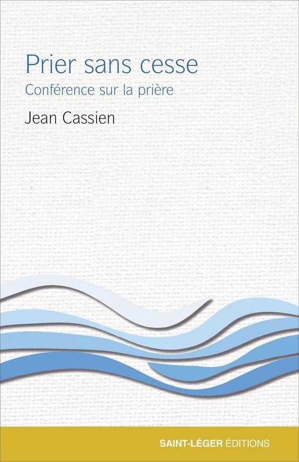 Prier sans cesse : conférence sur la prière ([Nouvelle éd.] mise en français fondamental) Jean Cassien ; [traduite du latin par Eugène Pichery] ; [introduction et jalons, P. Christophe Vuillaume]