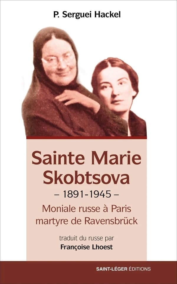Sainte Marie Skobtsova : moniale russe à Paris, martyre de Ravensbrück, 1891-1945