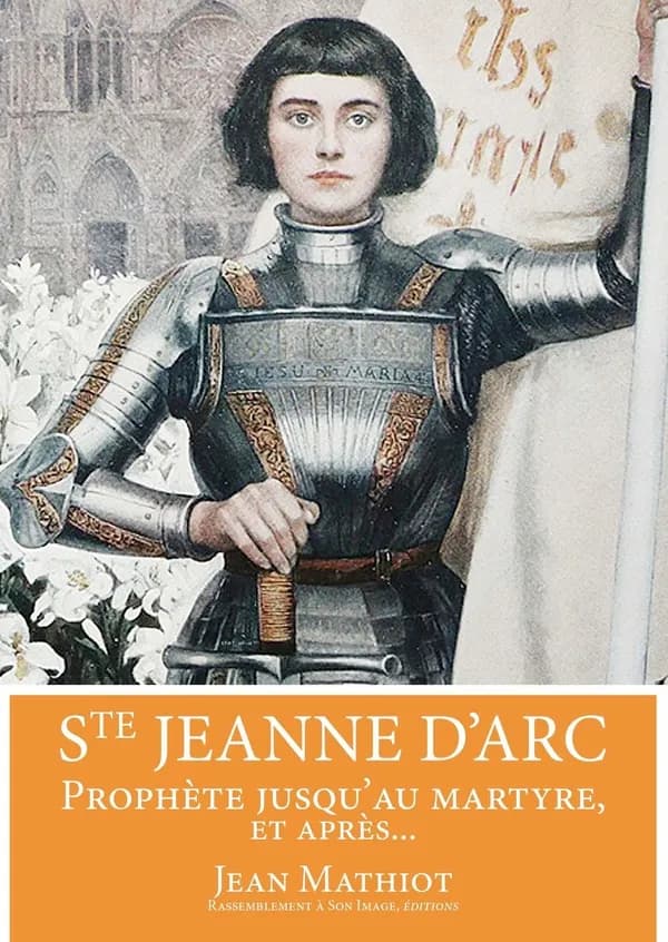 Sainte Jeanne d'Arc : prophète jusqu'au martyre, et après