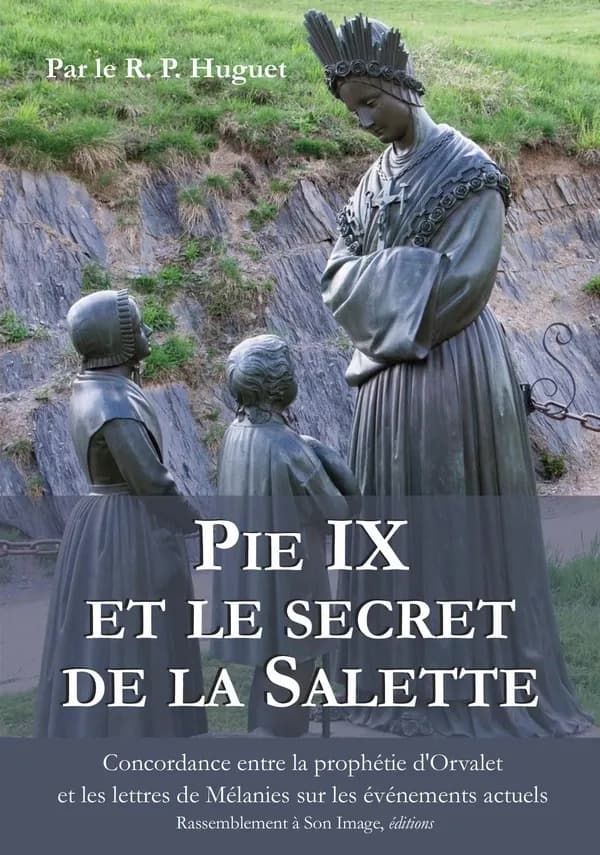 Pie IX et les secrets de La Salette : concordance entre la prophétie d'Orval et les lettres de Mélanie sur les événements actuels