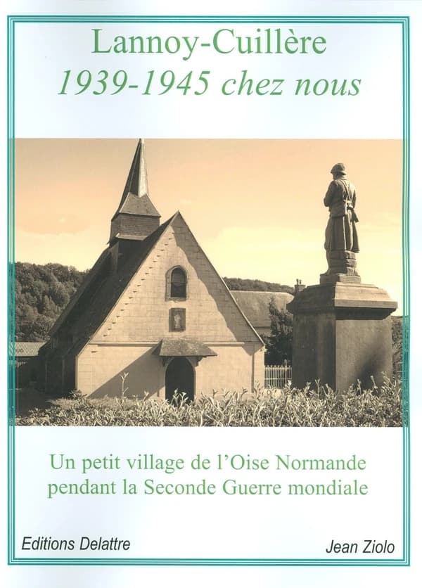 Lannoy-Cuillère, 1939-1945 chez nous : un petit village de l'Oise normande pendant la Seconde guerre mondiale