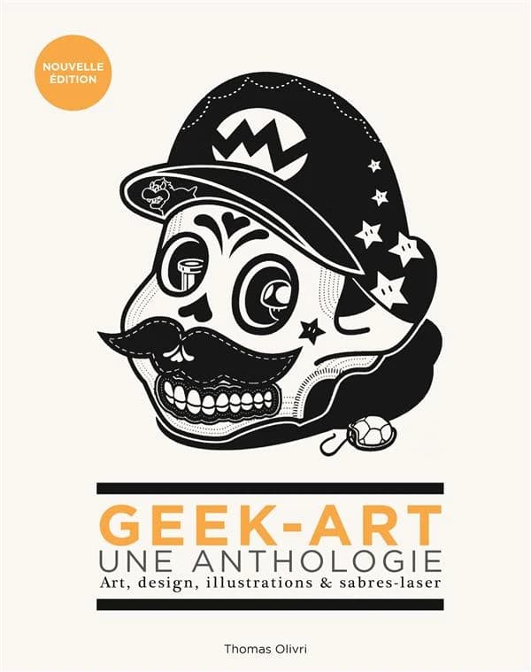 Geek-art : une anthologie : art, design, illustrations & sabres-laser. [Volume 1]