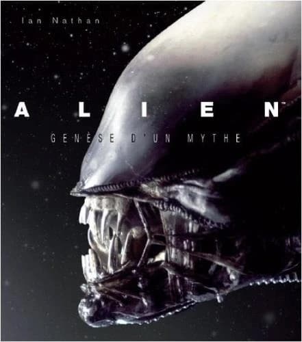 "Alien" : genèse d'un mythe ([Nouvelle éd.]) Ian Nathan