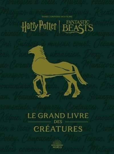 Le grand livre des créatures : dans l'univers des films "Harry Potter", "Fantastic beasts"