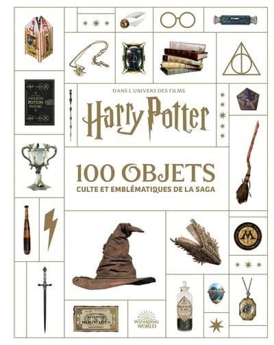 Les 100 objets cultes et emblématiques de la série : dans l'univers des films "Harry Potter"