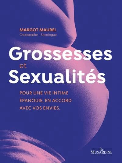 Grossesses et Sexualités : Pour une vie intime épanouie, en accord avec vos envies